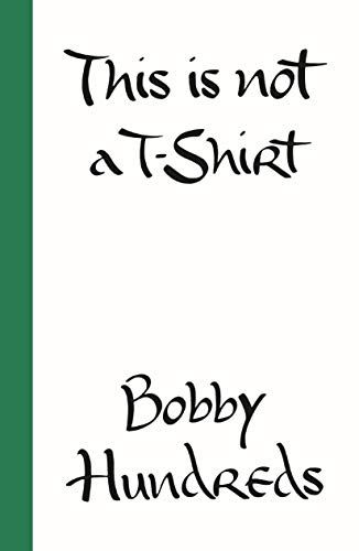 Isto não é uma camiseta: uma marca, uma cultura, uma comunidade - uma vida no streetwear por Bobby Hundreds
