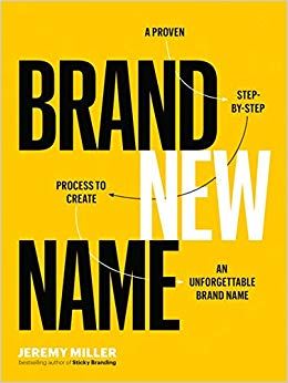 Brand New Name: A Proven, Step-by-Step Process to Create an Unforgettable Brand Name - Imagen