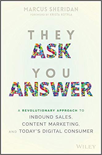 They Ask, You Answer: A Revolutionary Approach to Inbound Sales, Content Marketing, and Today's Digital Consumer - Marcus Sheridan - Un libro sobre cómo convertirse en la voz más valiosa en su espacio - Imagen