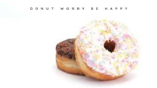 Two donuts lie on top of each other and 'donut worry be happy' as a title - Add more visualization to your creative marketing - Image