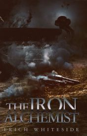 Cover of Erich Whiteside's book The Iron Alchemist - Top 60 best stories in wattpad - Image