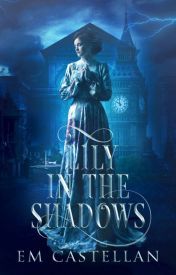 Cover of EM Castellan's book Lily in the Shadows - Top 60 best stories in wattpad - Image